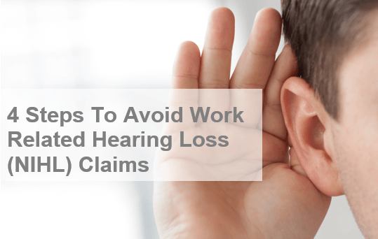 person cupping their ear to hear better, and text that says "4 steps to avoid work related hearing loss (NIHL) claims"